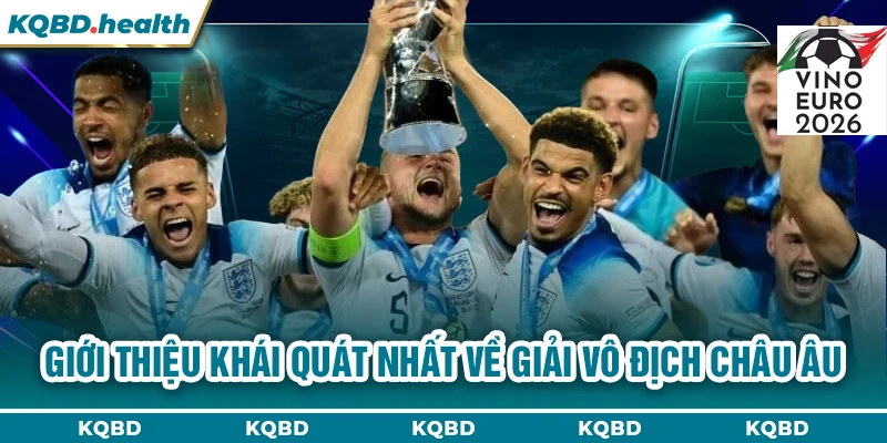 Vô Địch Châu Âu 13 Giới thiệu khái quát nhất về giải vô địch châu Âu