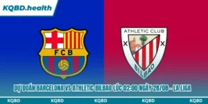 Dự Đoán Barcelona Vs Athletic Bilbao Lúc 02:00 Ngày 28/08 – La Liga 7 Dự đoán Barcelona vs Athletic Bilbao