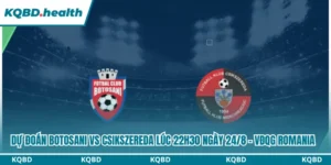 Dự Đoán Botosani Vs Csikszereda Lúc 22h30 Ngày 24/8 - VĐQG Romania 11 Dự đoán Botosani vs Csikszereda