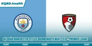 Dự Đoán Manchester City Vs Bournemouth Lúc 20H00 Ngày 23/8 - Premier League 12 Dự đoán Manchester City vs Bournemouth