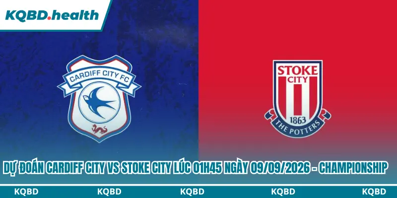 Dự Đoán Cardiff City Vs Stoke City lúc 01h45 ngày 09/09/2026 - Championship 1 Dự đoán Cardiff City vs Stoke City