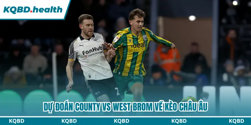 Dự đoán kèo châu Âu cặp đấu Derby County vs West Brom