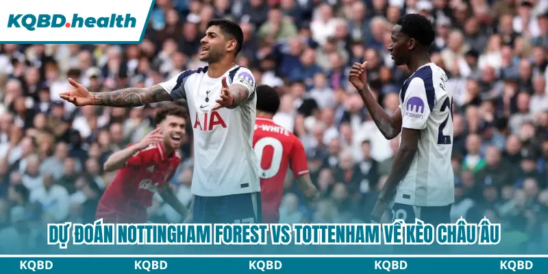 Dự đoán Nottingham Forest vs Tottenham kèo cược châu Âu