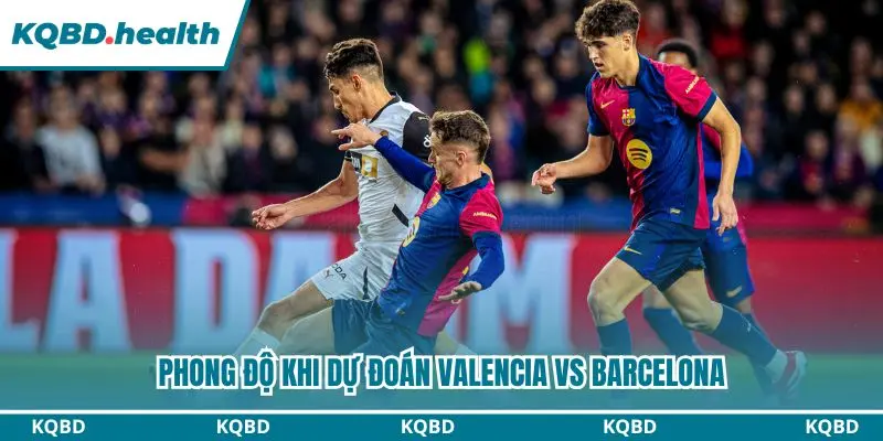 Dự đoán Valencia vs Barcelona qua phong độ